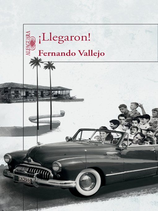 Title details for ¡Llegaron! by Fernando Vallejo - Available